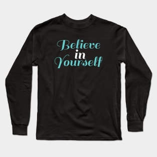 BELIEVE IN YOURSELF Long Sleeve T-Shirt